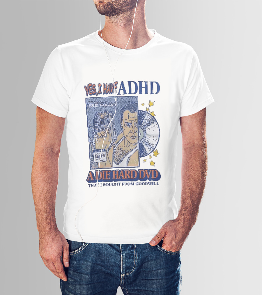 Yes I Have ADHD A Die Hard DVD From Goodwill Retro Humor T-Shirt
