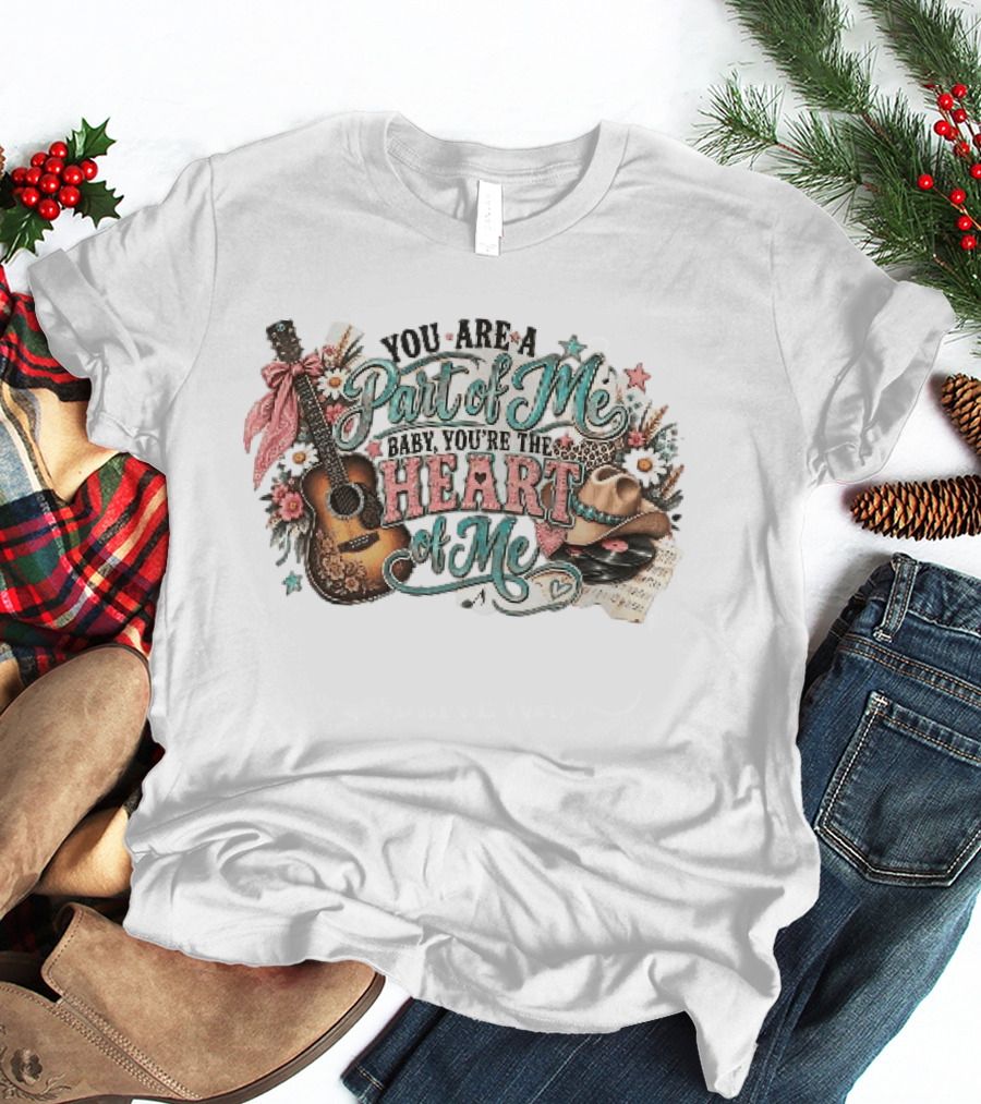 You Are A Part Of Me Baby You're The Heart Of Me Guitar Cowboy Hat Floral Music T-Shirt