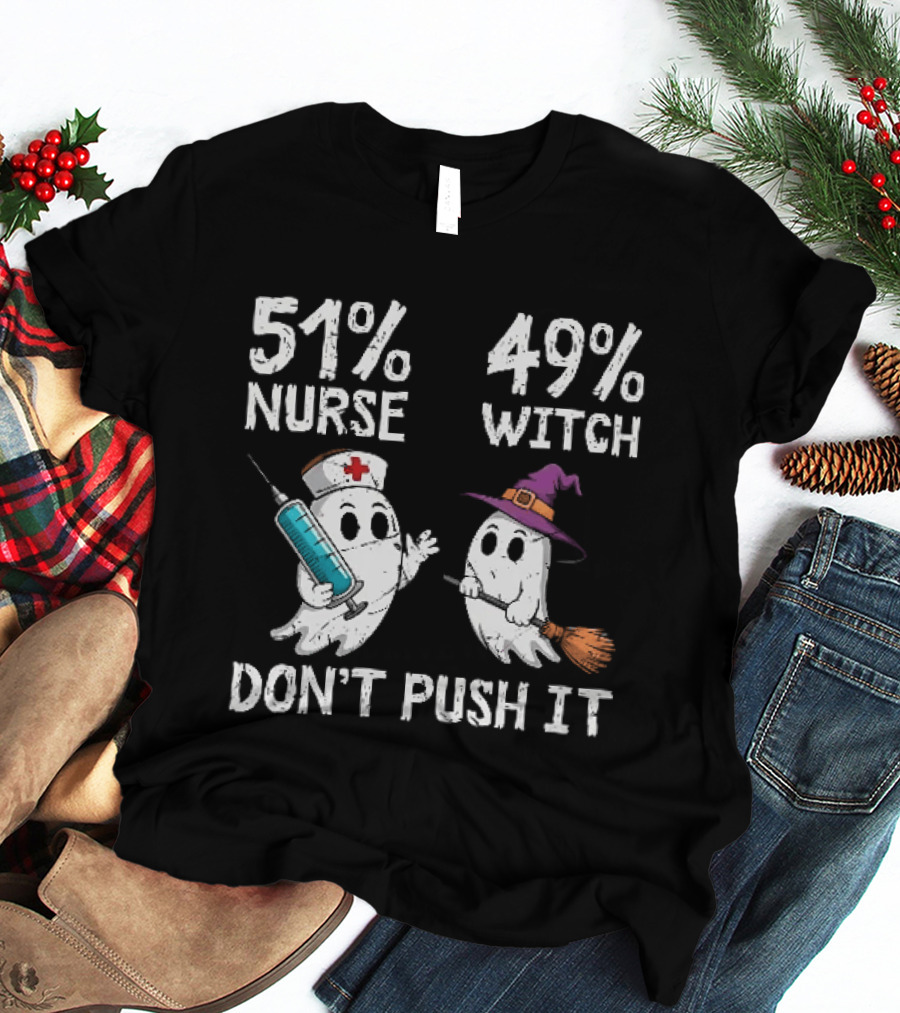 51% Nurse 49% Witch Ghost Humor Don't Push It T-Shirt