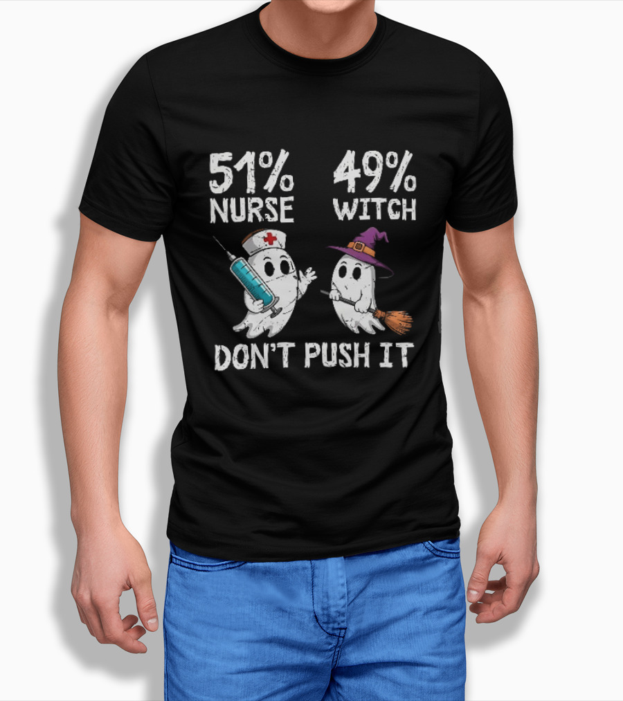 51% Nurse 49% Witch Ghost Humor Don't Push It T-Shirt