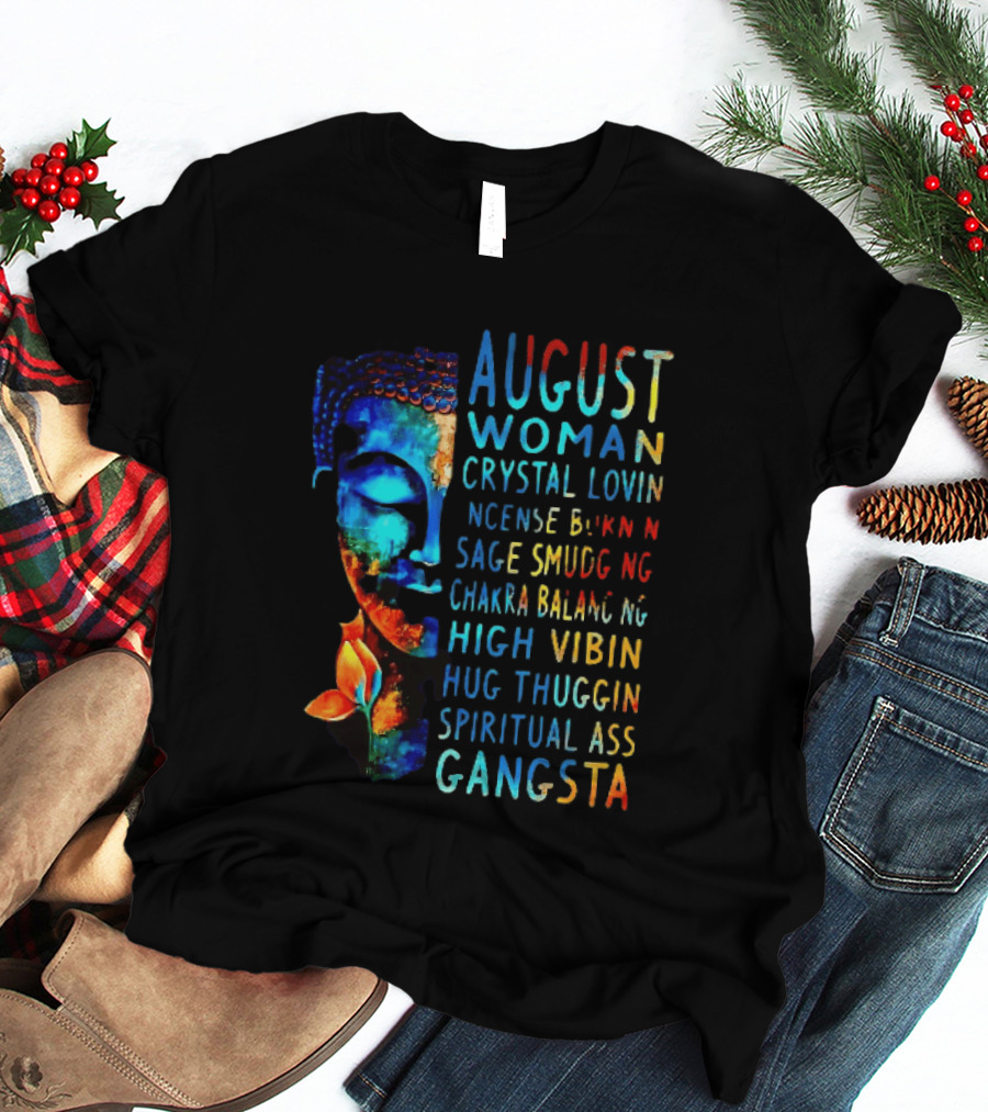 August Woman Crystal Lovin Incense Burnin Sage Smudging Chakra Balancing High Vibin Hug Thuggin Spiritual Ass Gangsta T-Shirt