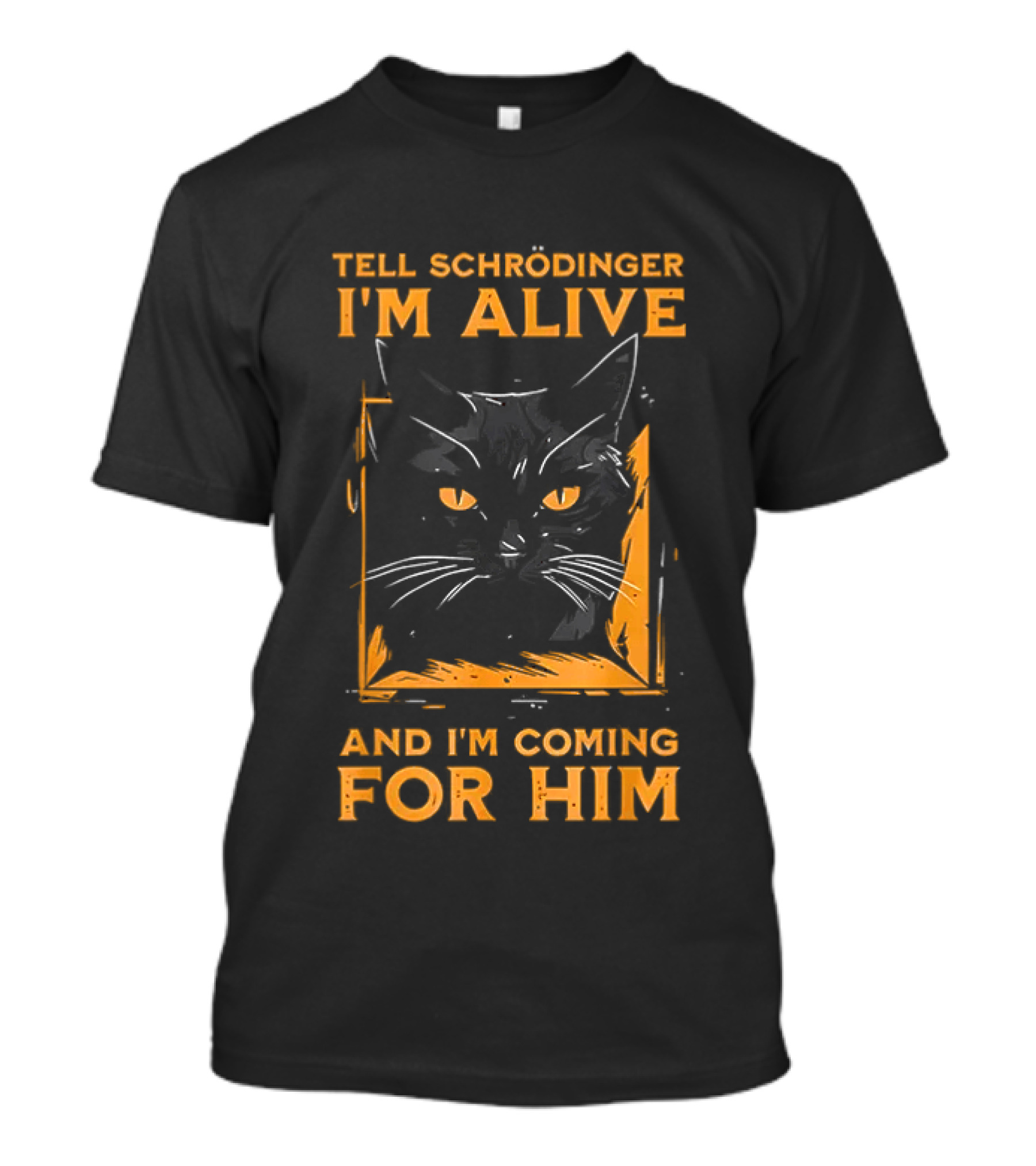 Tell Schrödinger I'm Alive Cat Coming For Him T-Shirt