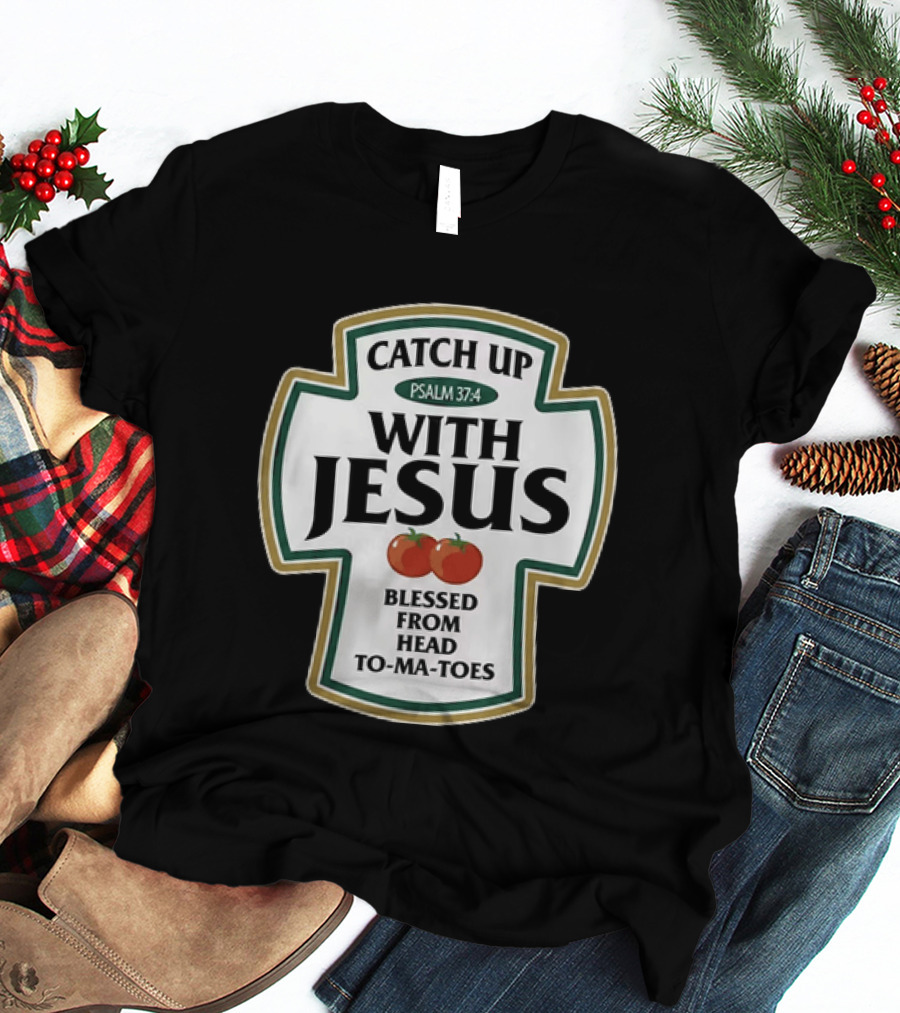 Catch Up With Jesus Psalm 37:4 Blessed From Head To Ma Toes T-Shirt