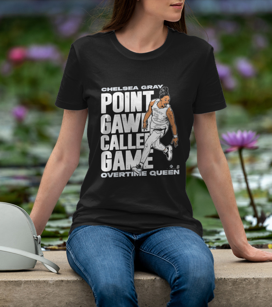 Chelsea Gray Point Gawd Called Game Overtime Queen Basketball Champion T-Shirt