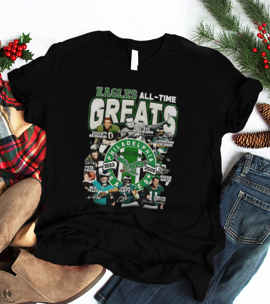 Eagles All Time Greats 1933 2026 Chuck Bednarik Reggie White Jalen Hurts Philadelphia Legends T-Shirt