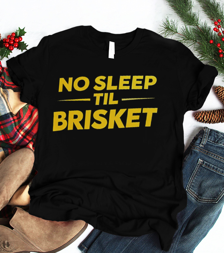 No Sleep Til Brisket BBQ Lover Grilling Humor T-Shirt