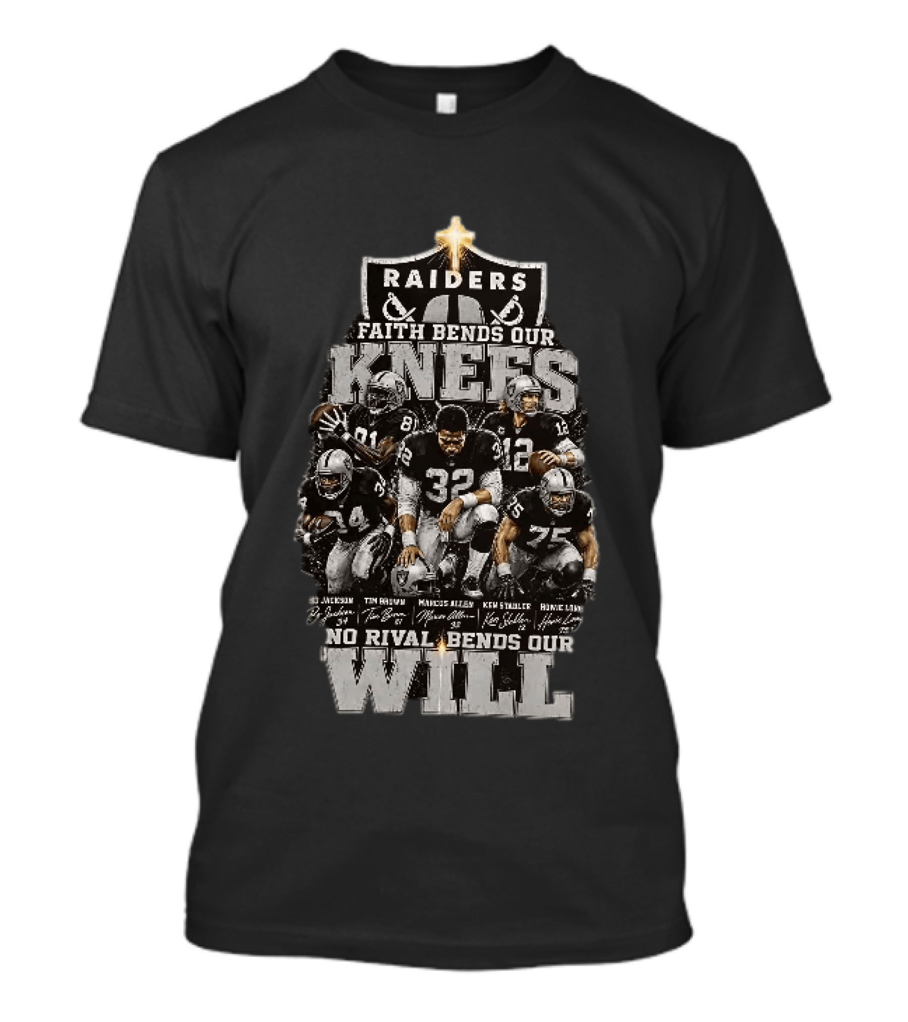 Raiders Faith Bends Our Knees No Rival Bends Our Will Marcus Allen Ken Stabler Tim Brown Bo Jackson Ronnie Lott T-Shirt