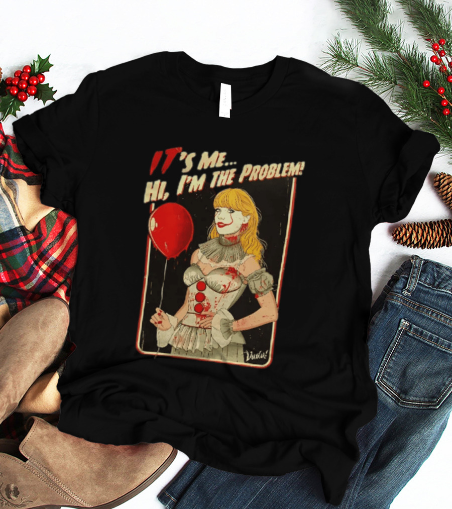 It's Me Hi I'm The Problem Taylor Pennywise IT Red Balloon T-Shirt