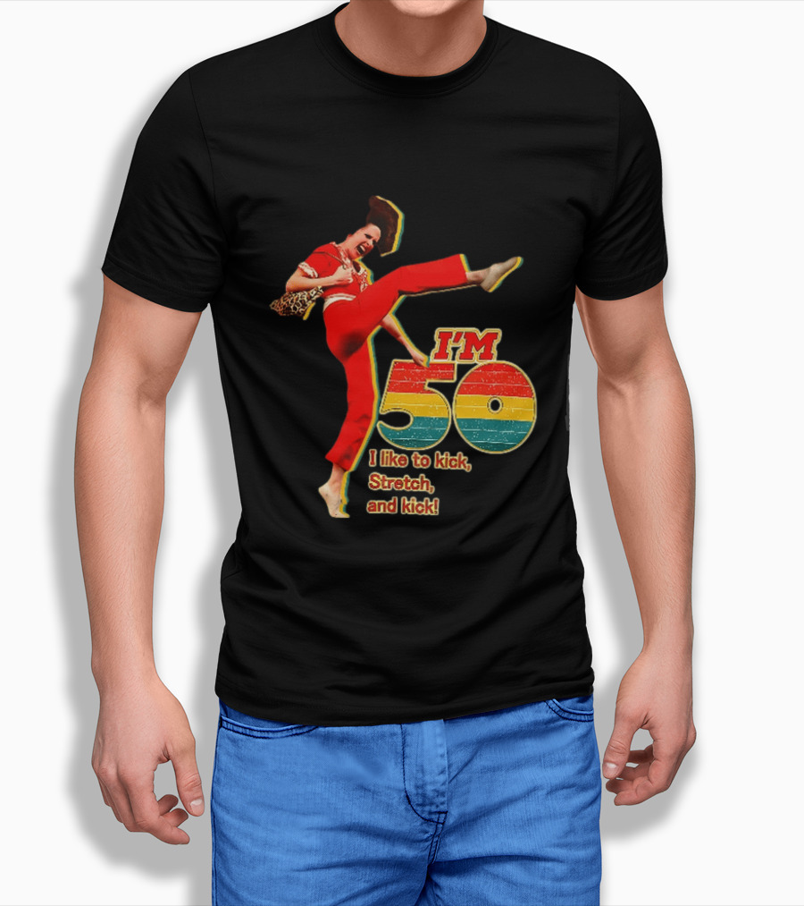 I'm 50 I Like To Kick Stretch And Kick Sally Omalley T-Shirt
