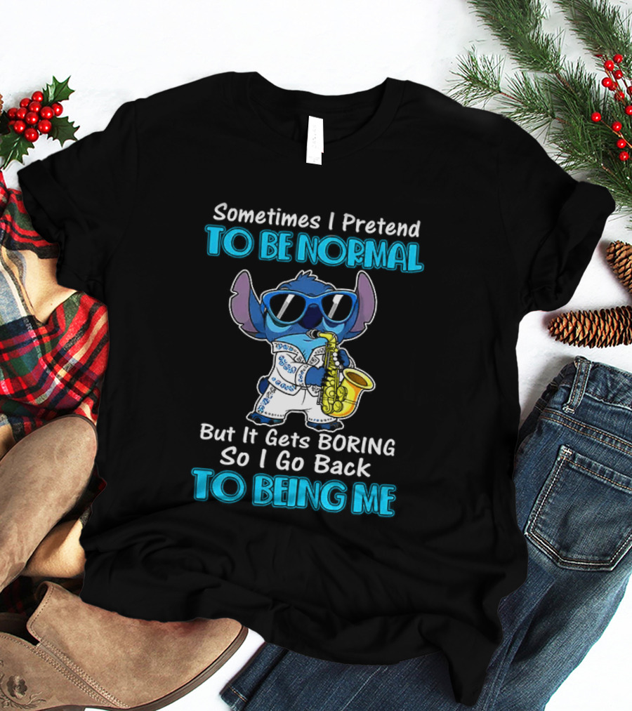 Sometimes I Pretend To Be Normal But It Gets Boring To Being Me Stitch Saxophone T-Shirt