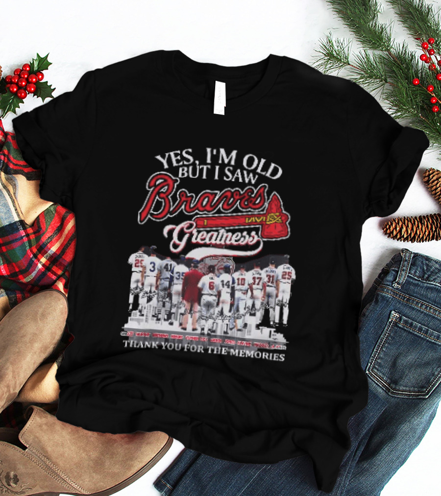 Yes I'm Old But I Saw Braves Greatness Thank You For The Memories Legendary Moments T-Shirt