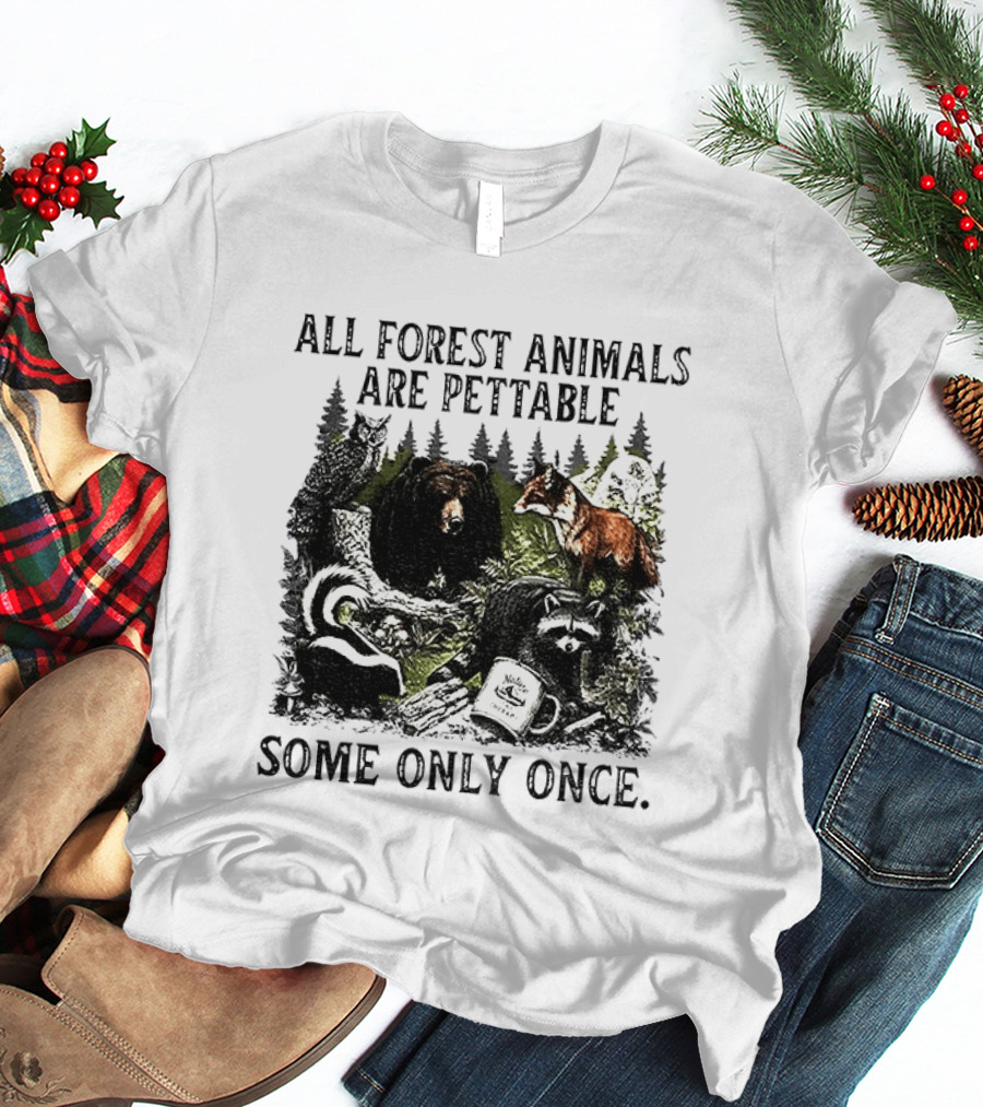All Forest Animals Are Pettable Some Only Once Bear Raccoon Fox Skunk Nature Wildlife T-Shirt