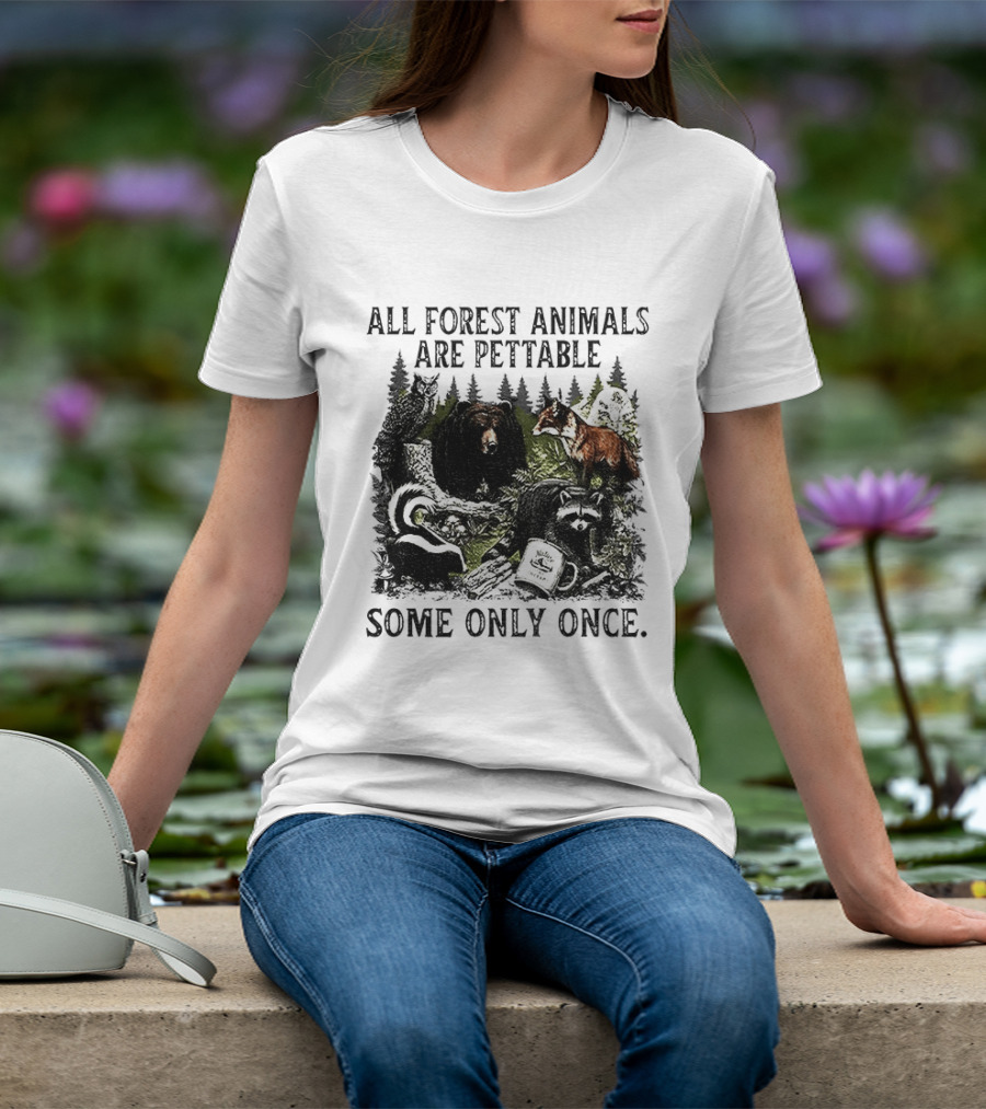 All Forest Animals Are Pettable Some Only Once Bear Raccoon Fox Skunk Nature Wildlife T-Shirt