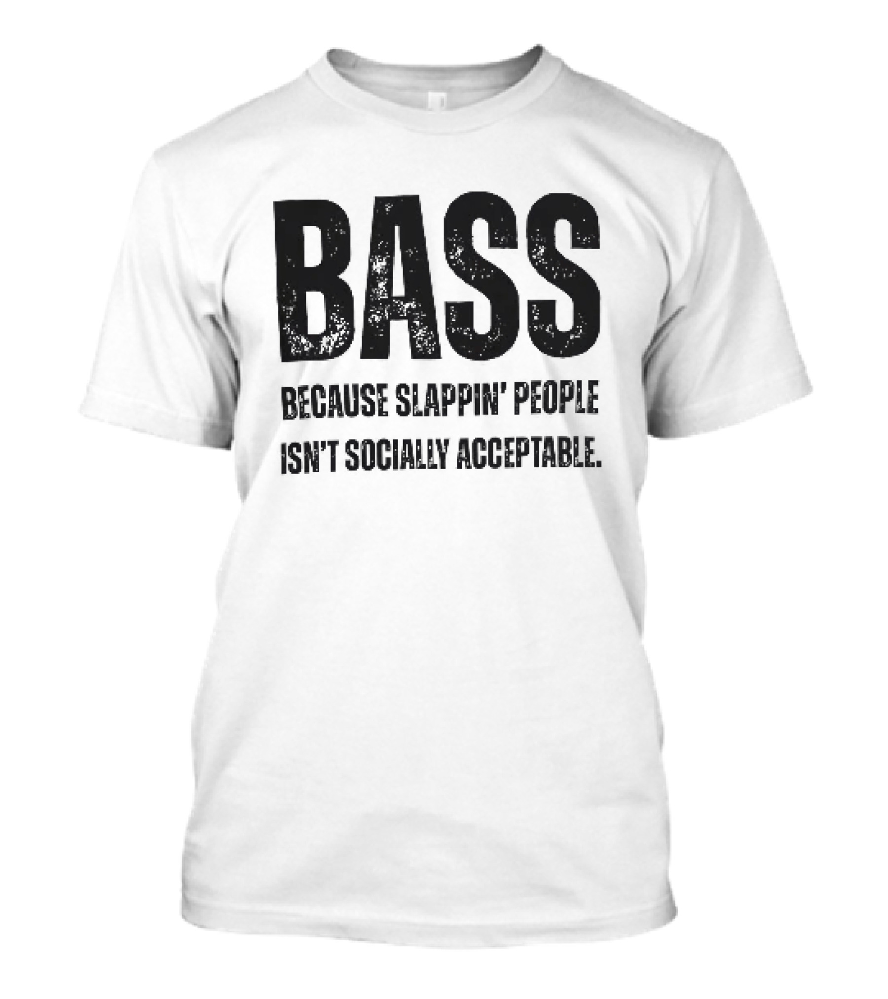 Bass Humor Slappin' People Isn't Socially Acceptable T-Shirt