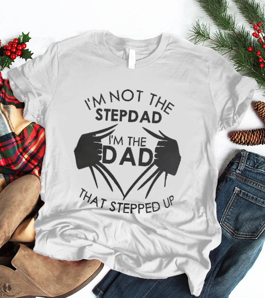 I'm Not The Stepdad I'm The Dad That Stepped Up Wolverine Claws T-Shirt