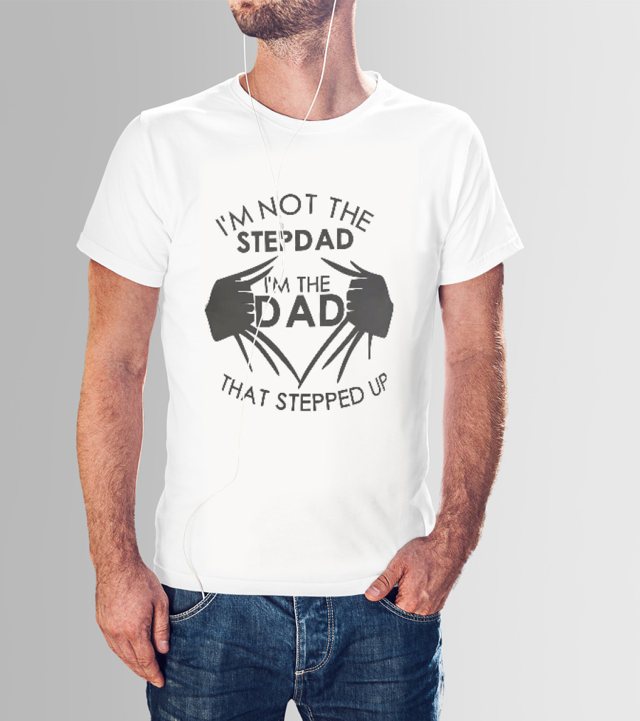 I'm Not The Stepdad I'm The Dad That Stepped Up Wolverine Claws T-Shirt