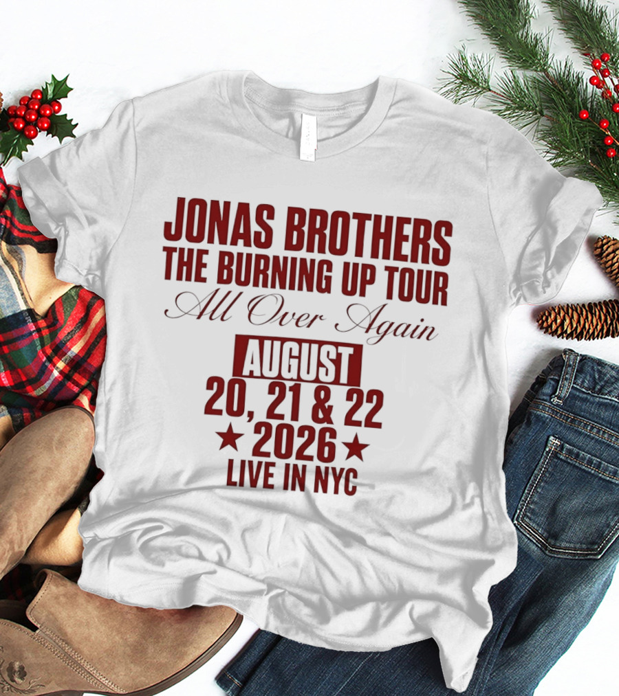 Jonas Brothers The Burning Up Tour All Over Again August 20 21 22 2026 Live In NYC T-Shirt