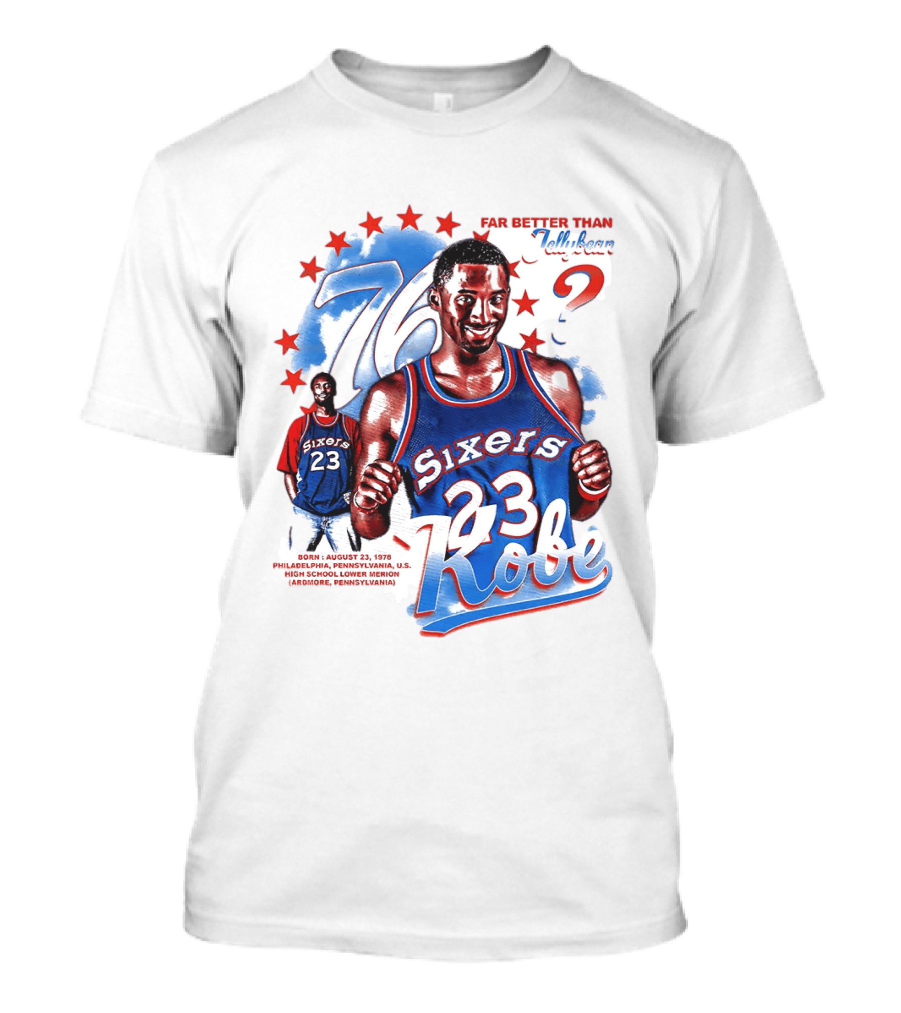 Philadelphia Sixers 23 Kobe Born August 23 1978 Far Better Than Jellybean T-Shirt
