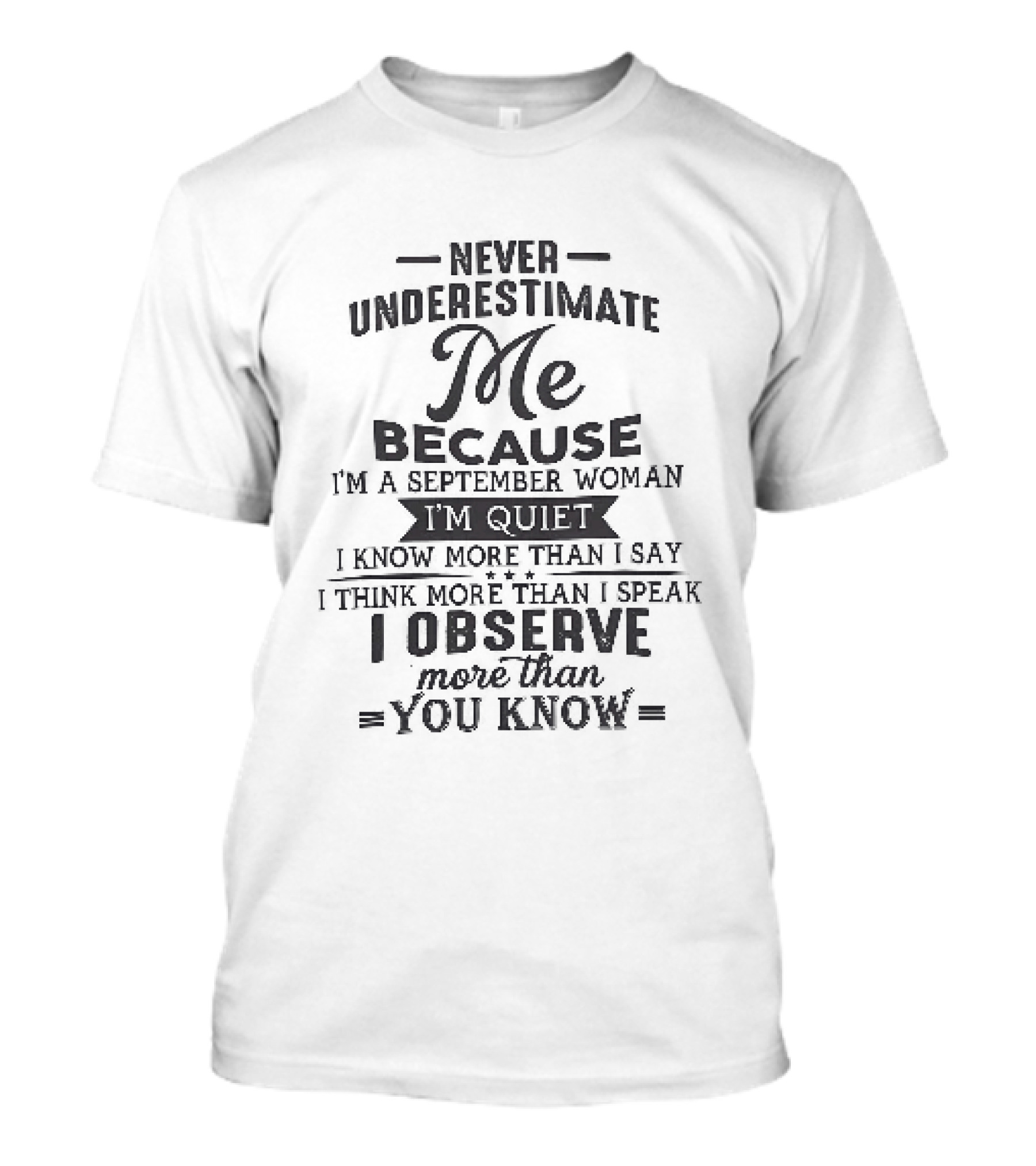 Never Underestimate Me September Woman Quiet Know More Than I Say Observe You Know T-Shirt