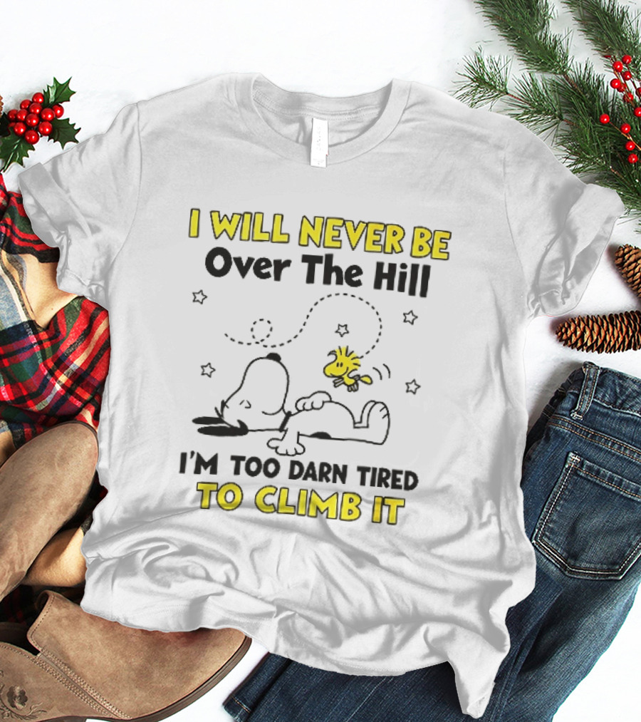 I Will Never Be Over The Hill I'm Too Darn Tired To Climb It Cartoon Snoopy Woodstock Stars T-Shirt