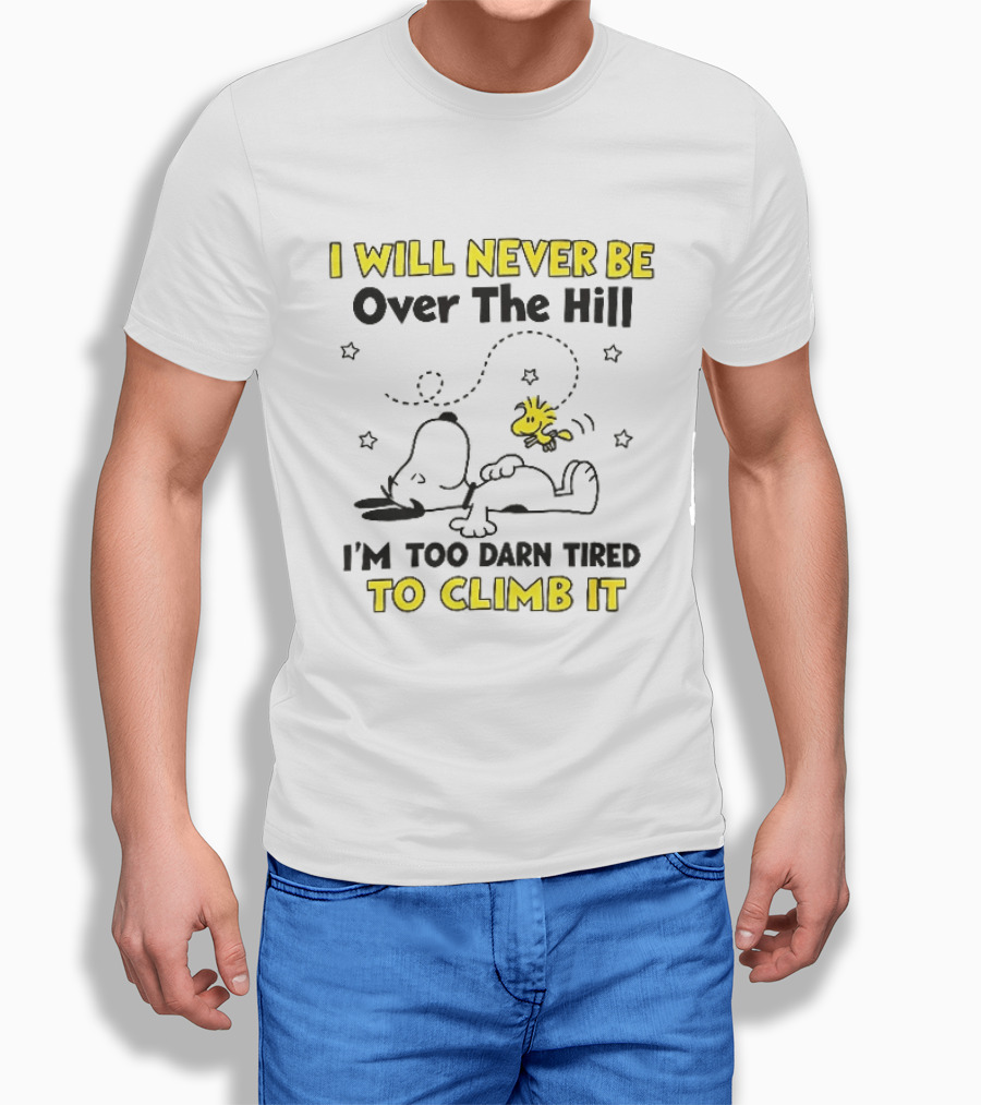 I Will Never Be Over The Hill I'm Too Darn Tired To Climb It Cartoon Snoopy Woodstock Stars T-Shirt