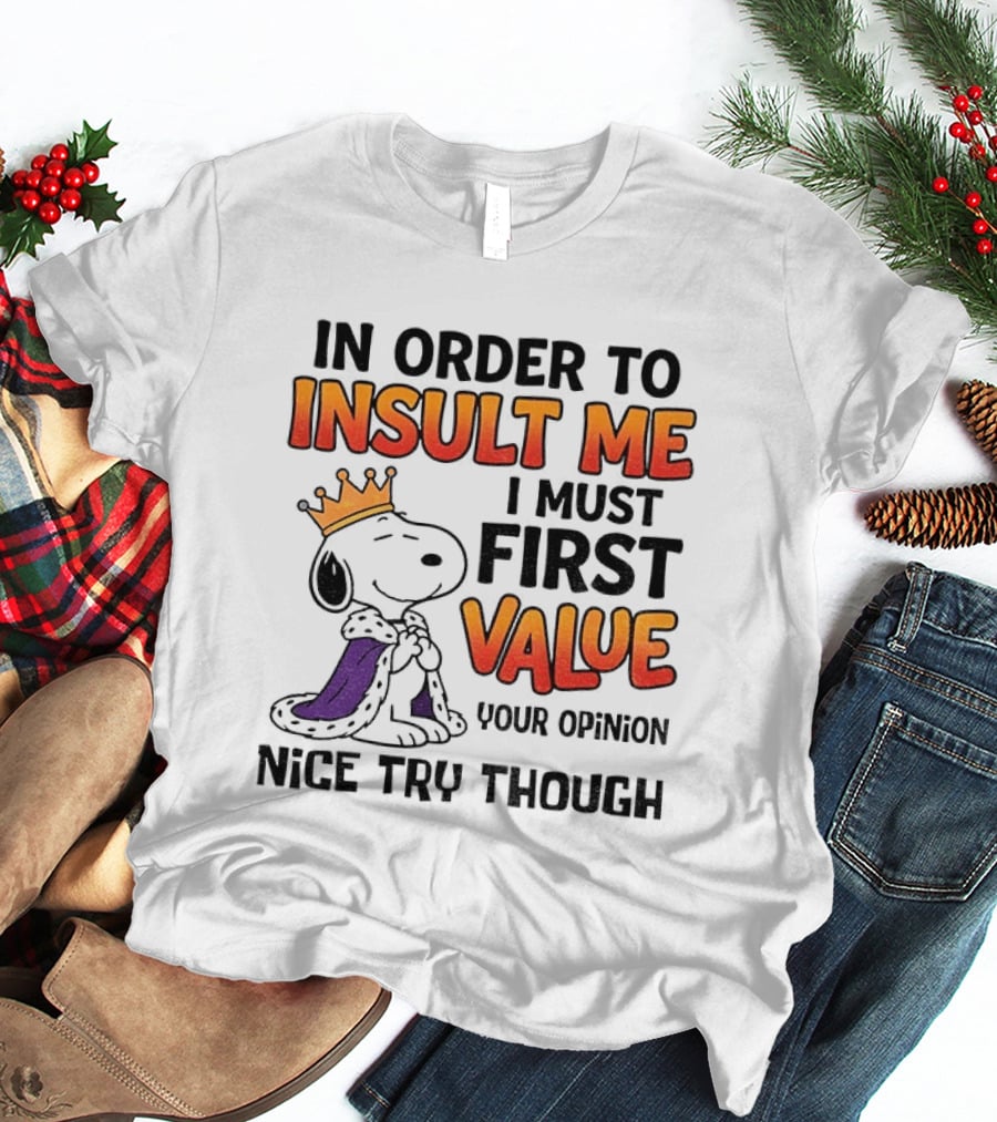 Snoopy King Insult Me Value Your Opinion Nice Try Though T-Shirt