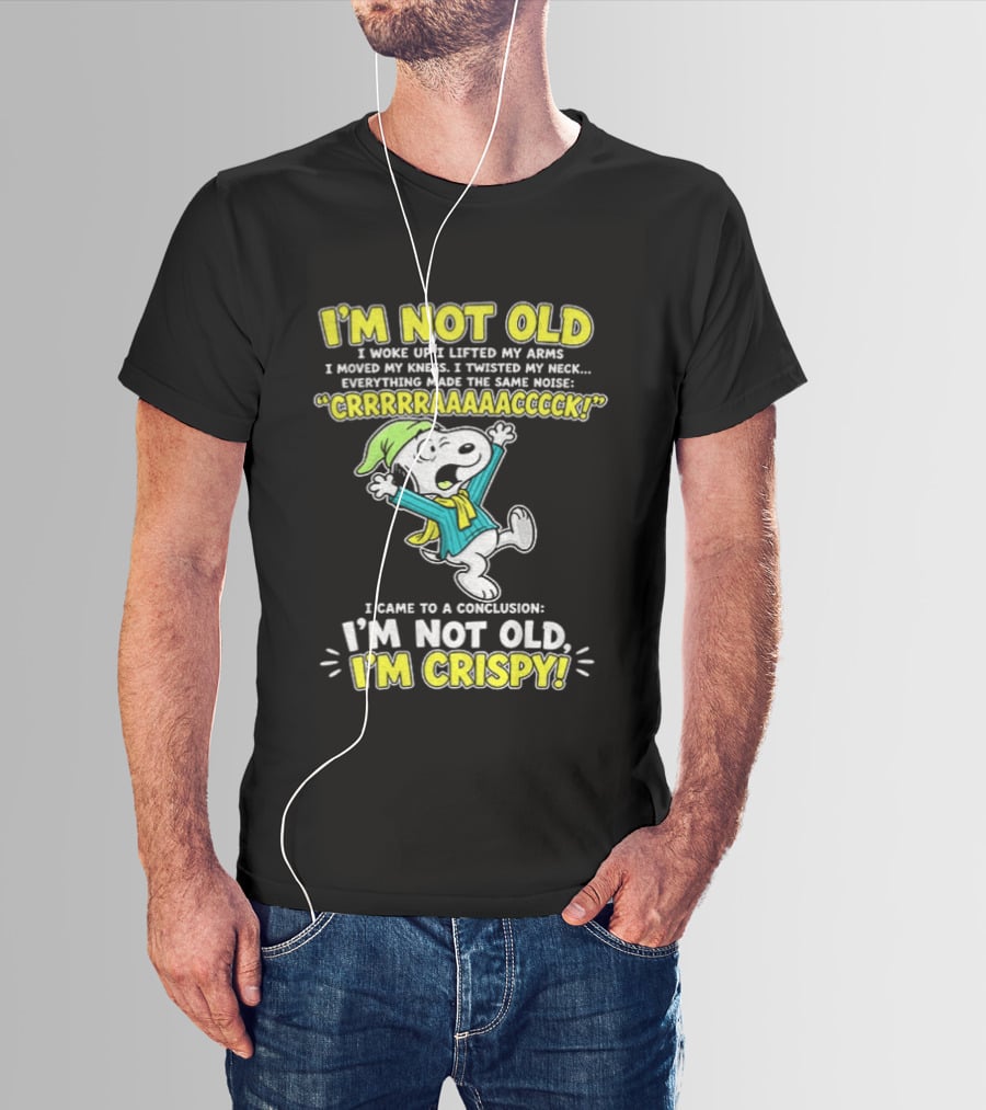 Snoopy Cartoon I'm Not Old I'm Crispy Everything Made The Noise Conclusion Peanuts T-Shirt