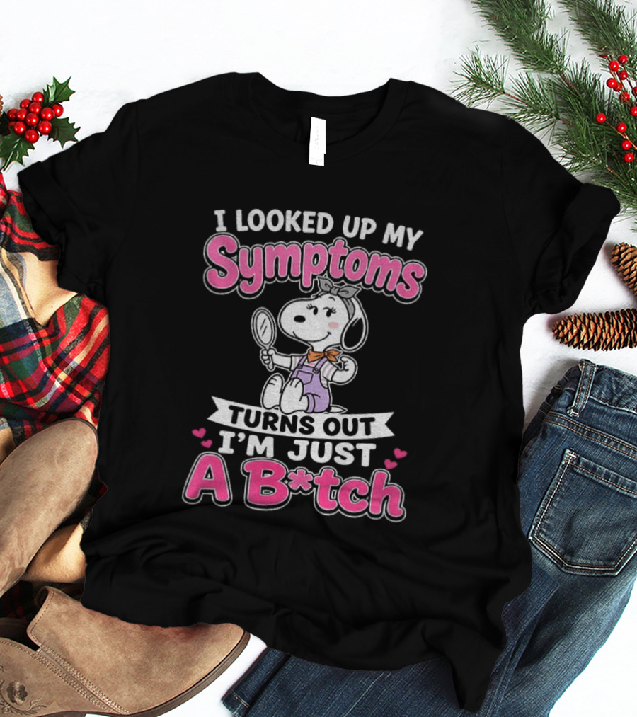 I Looked Up My Symptoms Turns Out I'm Just A B*tch Snoopy Dog Cartoon T-Shirt