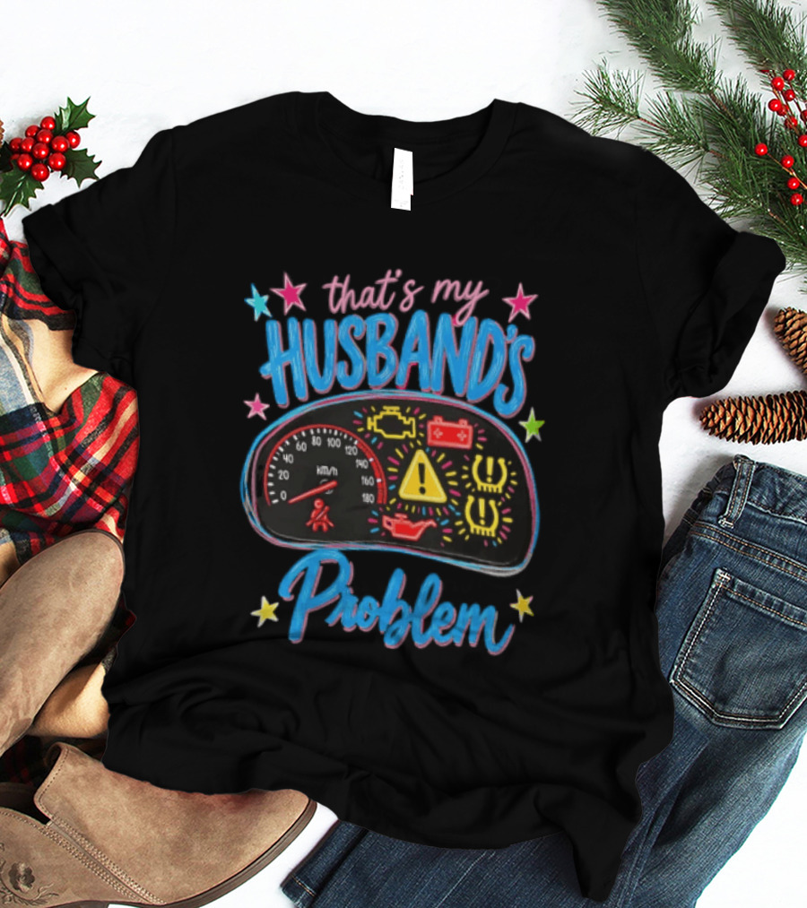 That's My Husband's Problem Funny Car Dashboard Warning Light T-Shirt