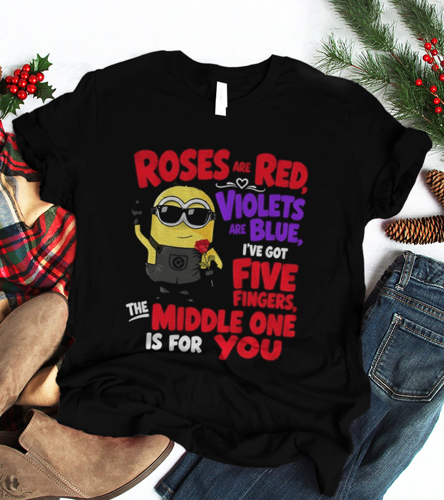 Minion Roses Are Red Violets Are Blue I've Got Five Fingers Middle One Is For You T-Shirt