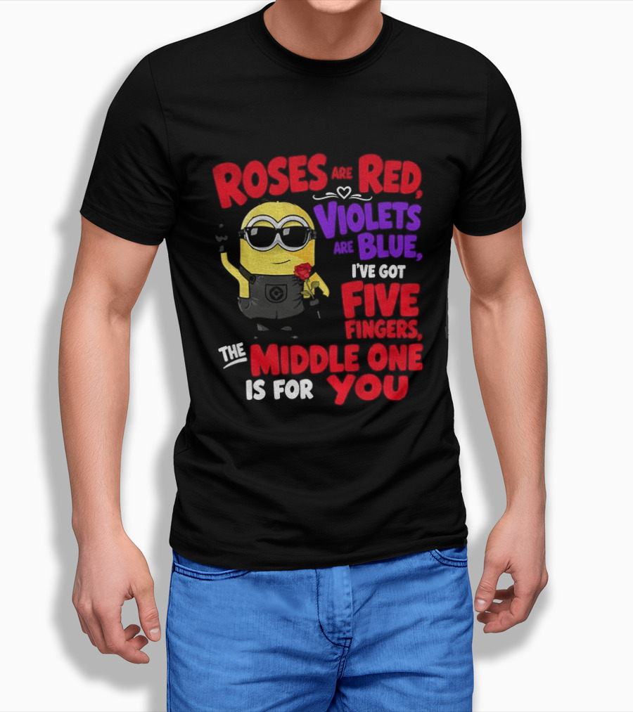 Minion Roses Are Red Violets Are Blue I've Got Five Fingers Middle One Is For You T-Shirt