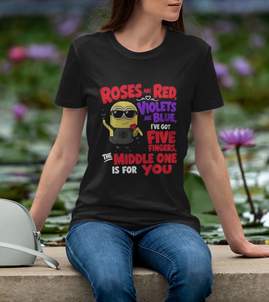 Minion Roses Are Red Violets Are Blue I've Got Five Fingers Middle One Is For You T-Shirt