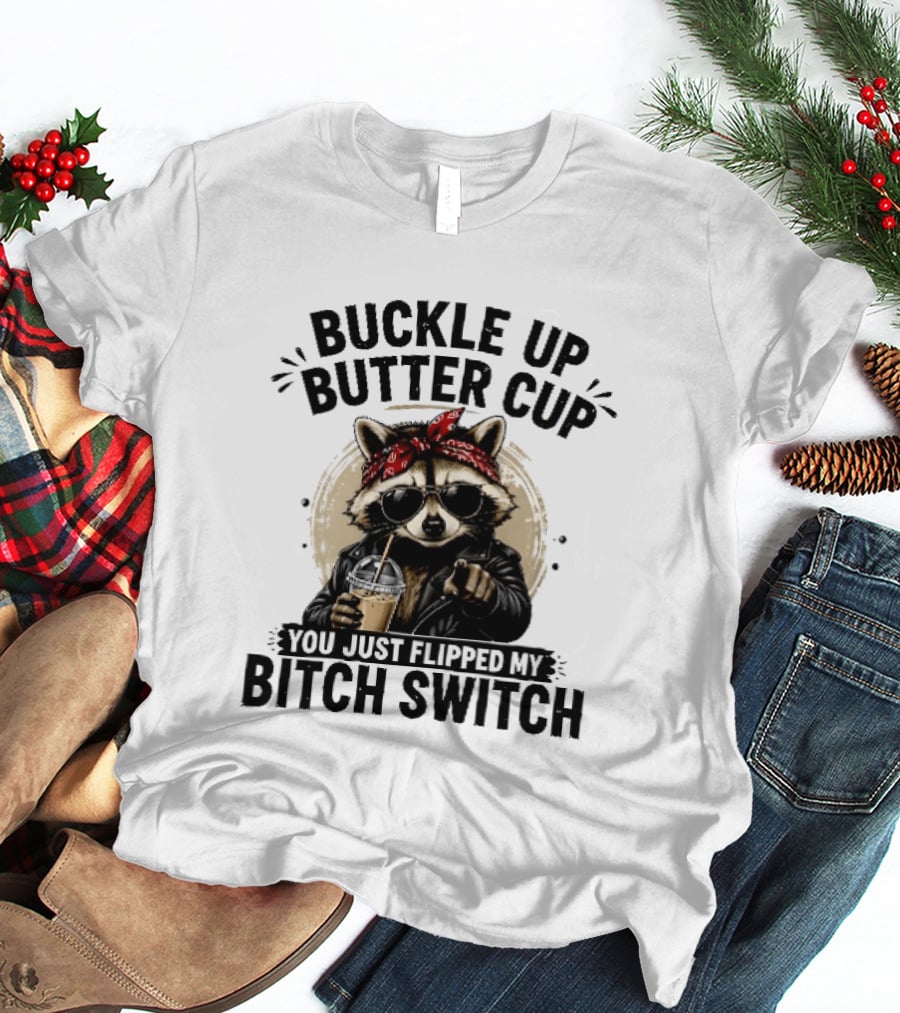Buckle Up Butter Cup Raccoon Sunglasses Bandana Leather Jacket Coffee Bitch Switch T-Shirt