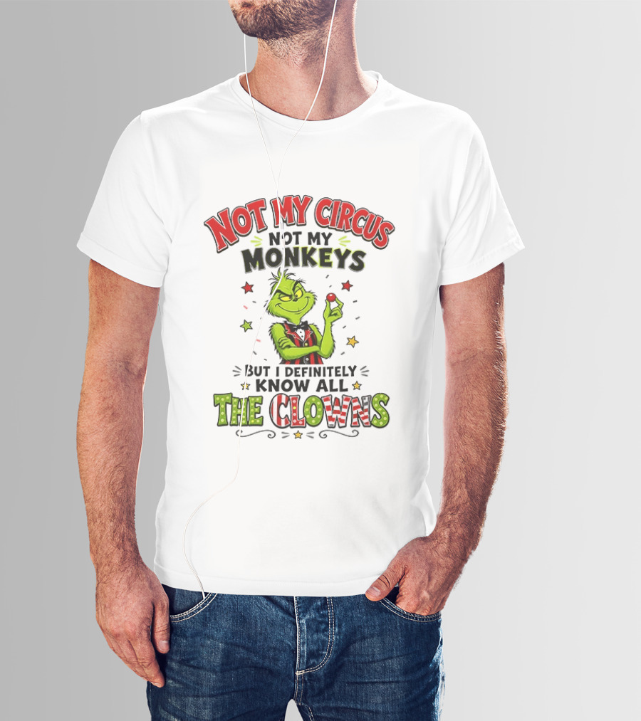Grinch Not My Circus Not My Monkeys Know All The Clowns T-Shirt