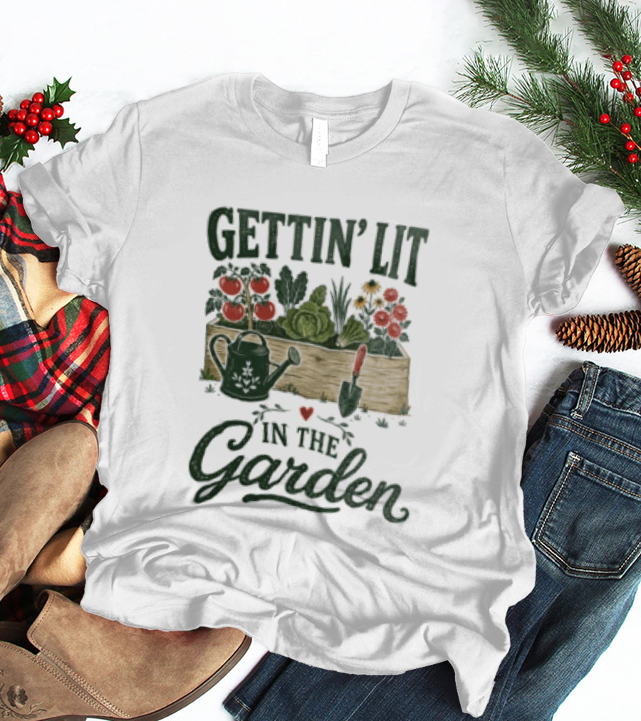 Gettin' Lit In The Garden Watering Can Vegetables Flowers Gardening Humor T-Shirt