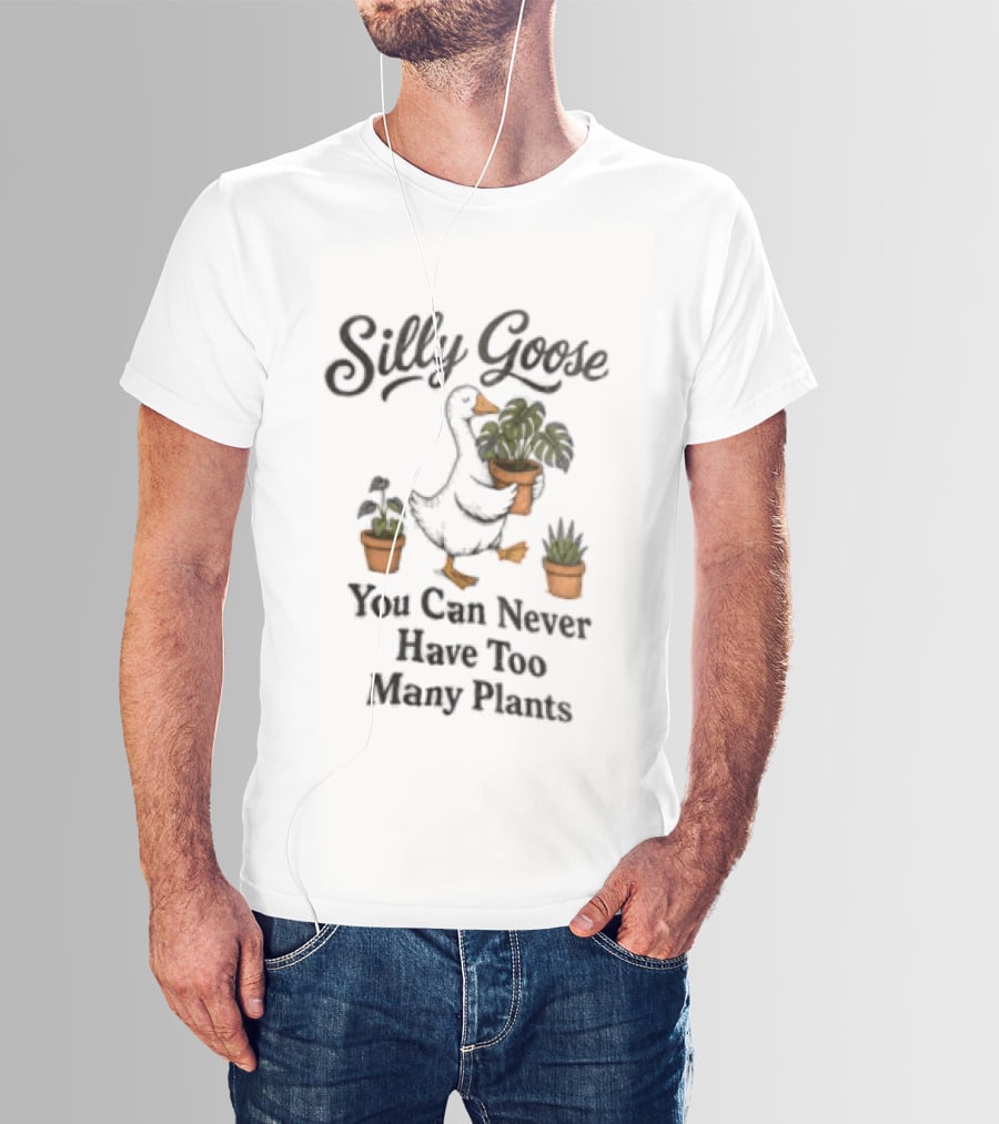 Silly Goose You Can Never Have Too Many Plants T-Shirt