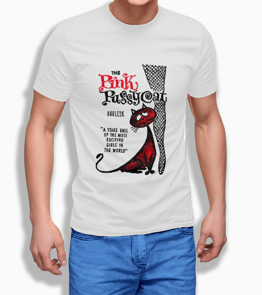 The Pink Pussycat Burlesk A Stage Full Of The Most Exciting Girls In The World Red Cat Fishnet Leg Cartoon T-Shirt
