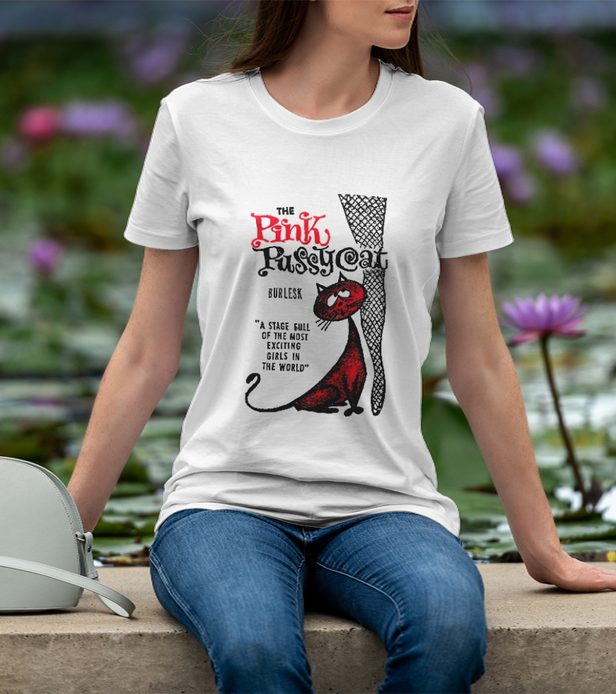 The Pink Pussycat Burlesk A Stage Full Of The Most Exciting Girls In The World Red Cat Fishnet Leg Cartoon T-Shirt