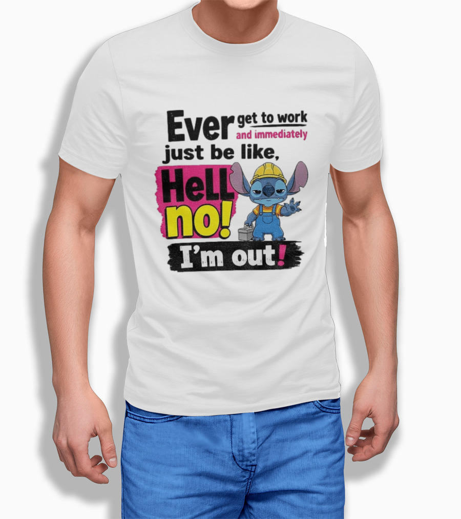 Stitch Ever Get To Work Just Be Like Hell No I'm Out T-Shirt