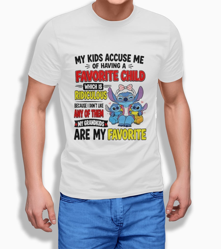 My Kids Accuse Me Of Having A Favorite Child Which Is Ridiculous Because I Love Like Any Of Them My Grandkids Are My Favorite Stitch T-Shirt