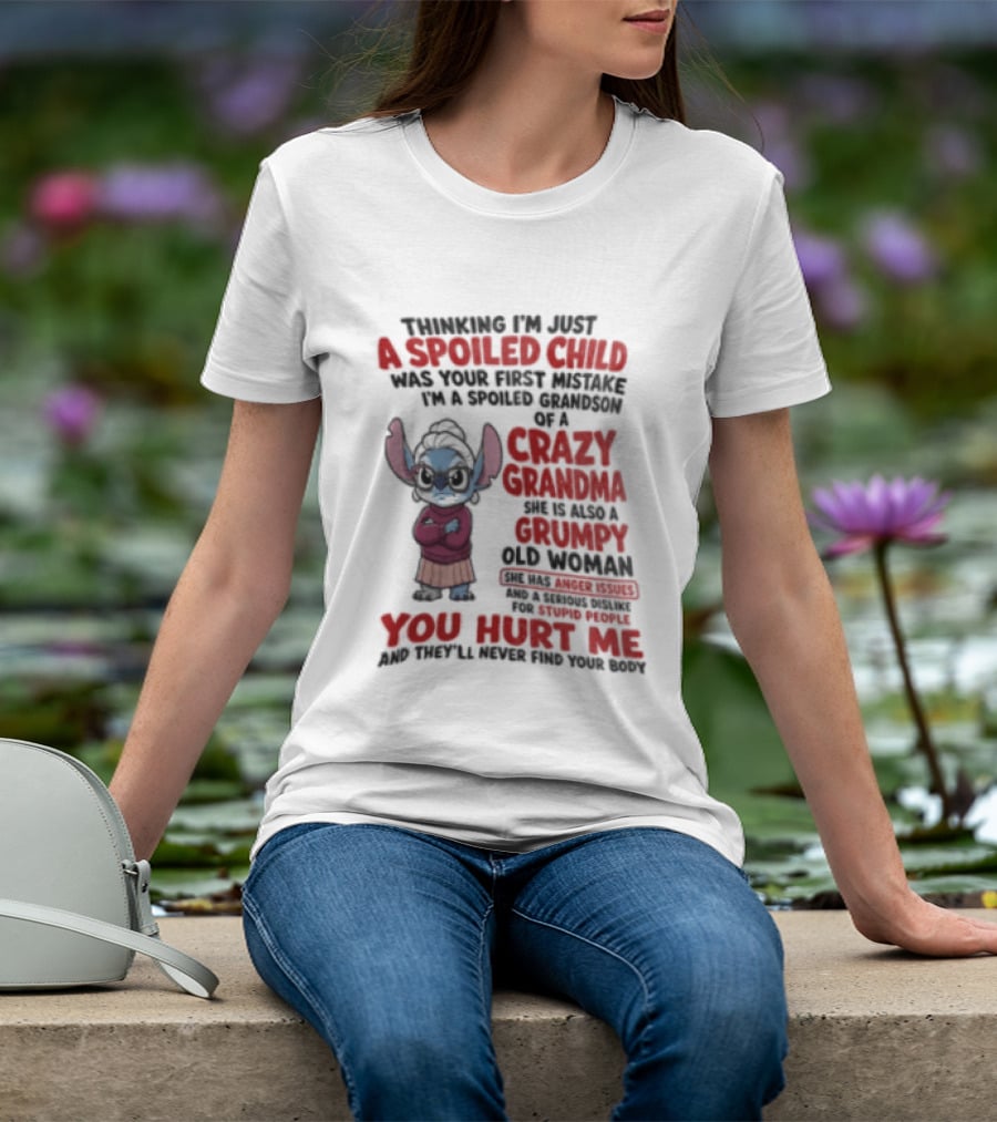 Thinking I'm Just A Spoiled Child Was Your First Mistake Crazy Grandma Stitch You Hurt Me T-Shirt