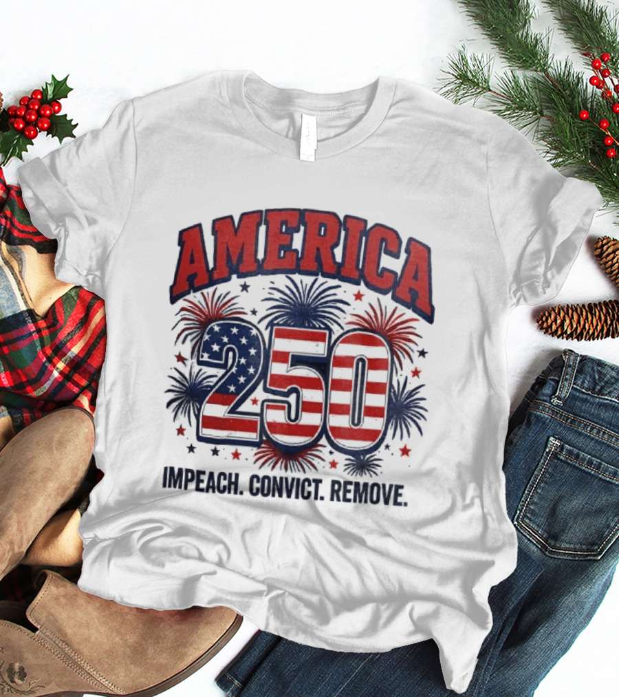 America 250 USA Flag Fireworks Impeach Convict Remove Patriotic Stars T-Shirt