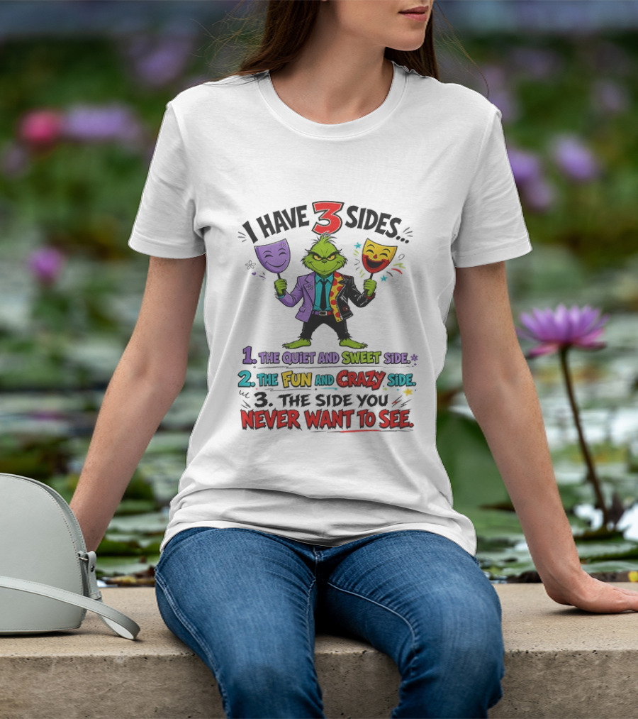 I Have 3 Sides The Quiet And Sweet Fun Crazy Side You Never Want To See Grinch Dr. Seuss T-Shirt