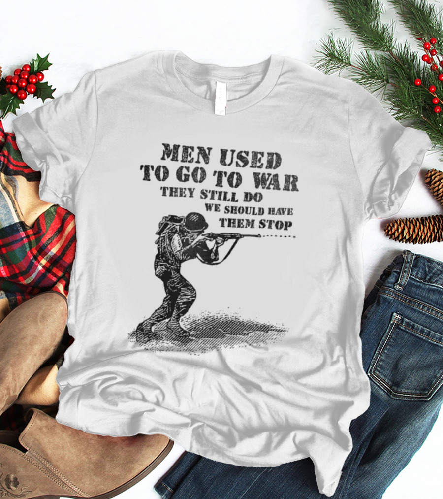 Men Used To Go To War They Still Do We Should Have Them Stop Crouching Soldier Aiming Rifle Woodcut T-Shirt