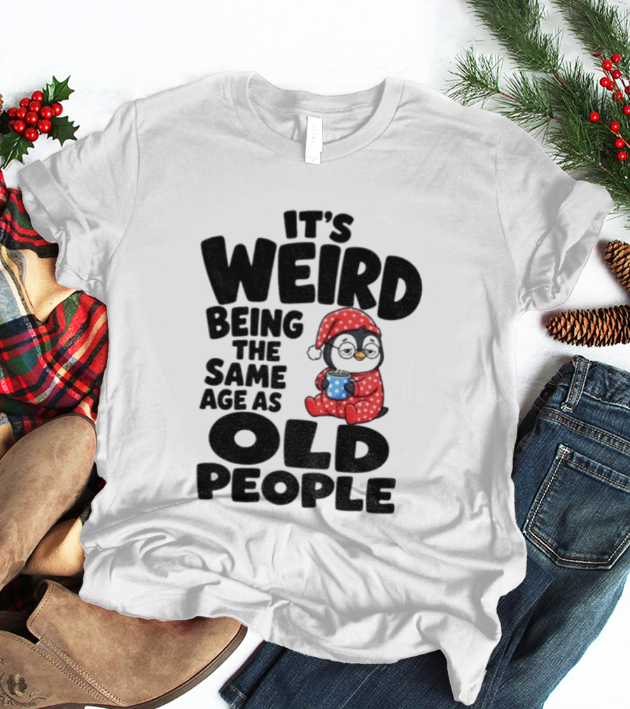 It's Weird Being The Same Age As Old People Penguin Coffee T-Shirt