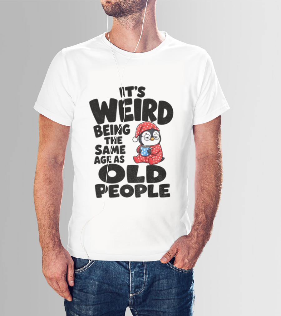It's Weird Being The Same Age As Old People Penguin Coffee T-Shirt