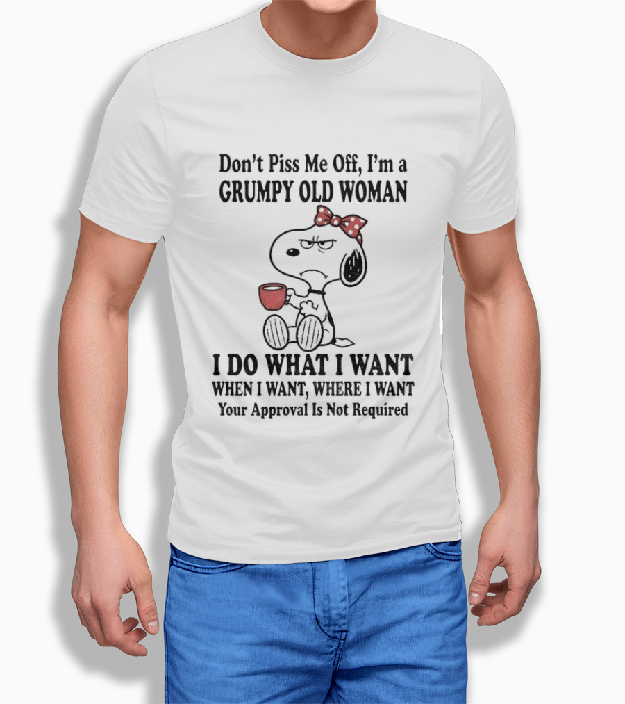 Snoopy Dog Cartoon Don't Piss Me Off I'm A Grumpy Old Woman I Do What I Want Approval Not Required T-Shirt