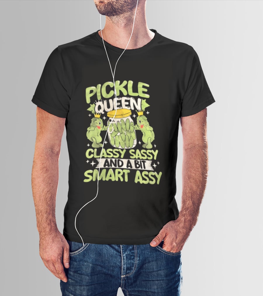 Pickle Queen Classy Sassy And A Bit Smart Assy Funny Pickle Lover T-Shirt