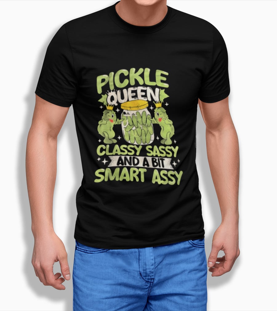 Pickle Queen Classy Sassy And A Bit Smart Assy Funny Pickle Lover T-Shirt