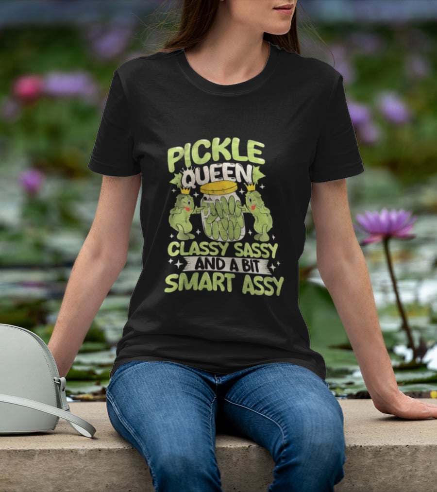 Pickle Queen Classy Sassy And A Bit Smart Assy Funny Pickle Lover T-Shirt